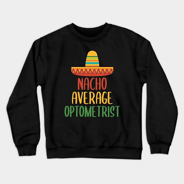 Nacho Average Optometrist Crewneck Sweatshirt by Live.Good